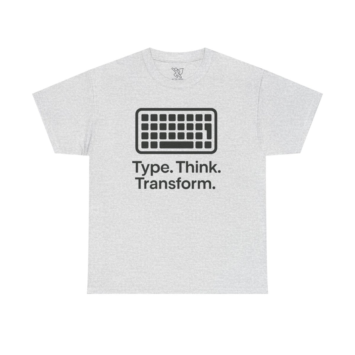 "Type. Think Transform." Inspirational Cotton Tee, Gift for Writers, Creative Minds, Motivational Apparel - AI Tee Hero