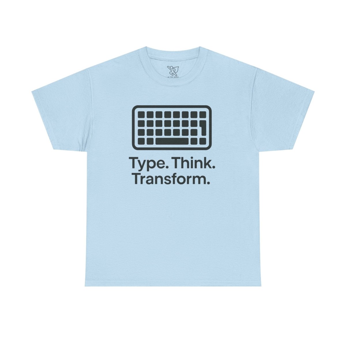 "Type. Think Transform." Inspirational Cotton Tee, Gift for Writers, Creative Minds, Motivational Apparel - AI Tee Hero
