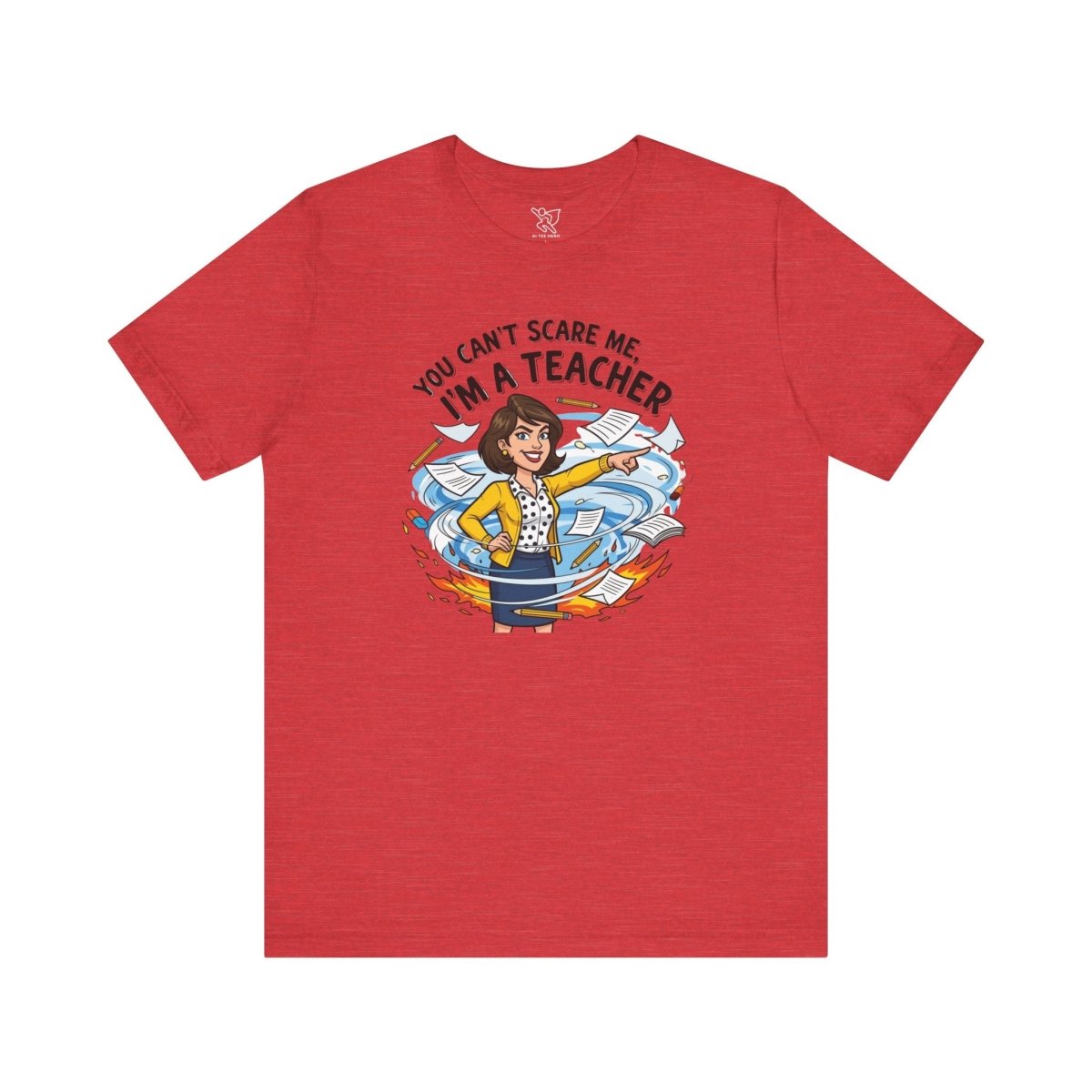 "You Can't Scare Me, I'm a Teacher" CW - 1 Teacher Humor Short Sleeve Tee, Funny Teacher Shirt, Gift for Educators, Back to School Tee, Teacher Appreciation Day - AI Tee Hero