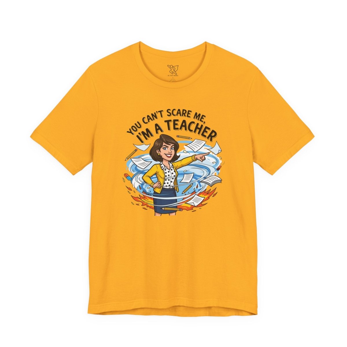 "You Can't Scare Me, I'm a Teacher" CW - 1 Teacher Humor Short Sleeve Tee, Funny Teacher Shirt, Gift for Educators, Back to School Tee, Teacher Appreciation Day - AI Tee Hero