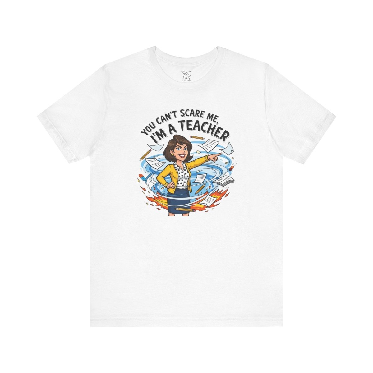 "You Can't Scare Me, I'm a Teacher" CW - 1 Teacher Humor Short Sleeve Tee, Funny Teacher Shirt, Gift for Educators, Back to School Tee, Teacher Appreciation Day - AI Tee Hero