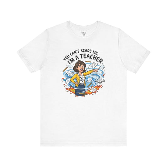 "You Can't Scare Me, I'm a Teacher" CW - 1 Teacher Humor Short Sleeve Tee, Funny Teacher Shirt, Gift for Educators, Back to School Tee, Teacher Appreciation Day - AI Tee Hero