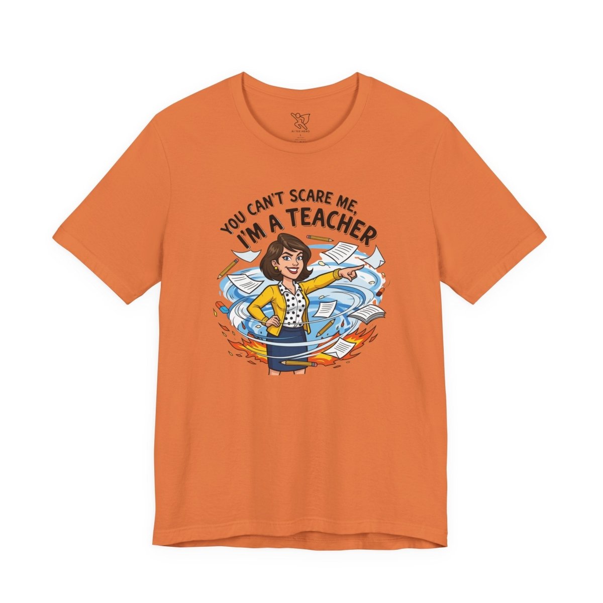"You Can't Scare Me, I'm a Teacher" CW - 1 Teacher Humor Short Sleeve Tee, Funny Teacher Shirt, Gift for Educators, Back to School Tee, Teacher Appreciation Day - AI Tee Hero