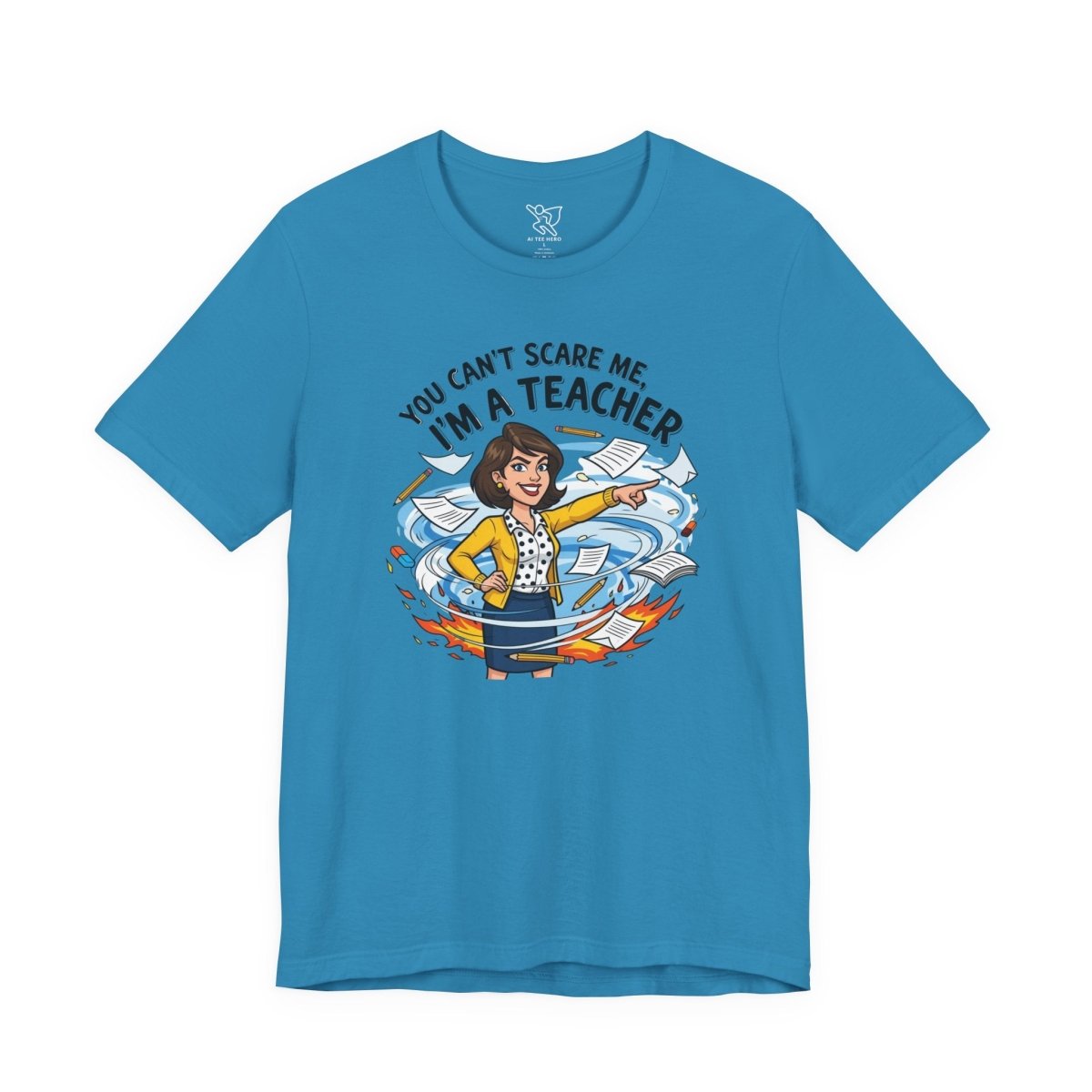"You Can't Scare Me, I'm a Teacher" CW - 1 Teacher Humor Short Sleeve Tee, Funny Teacher Shirt, Gift for Educators, Back to School Tee, Teacher Appreciation Day - AI Tee Hero