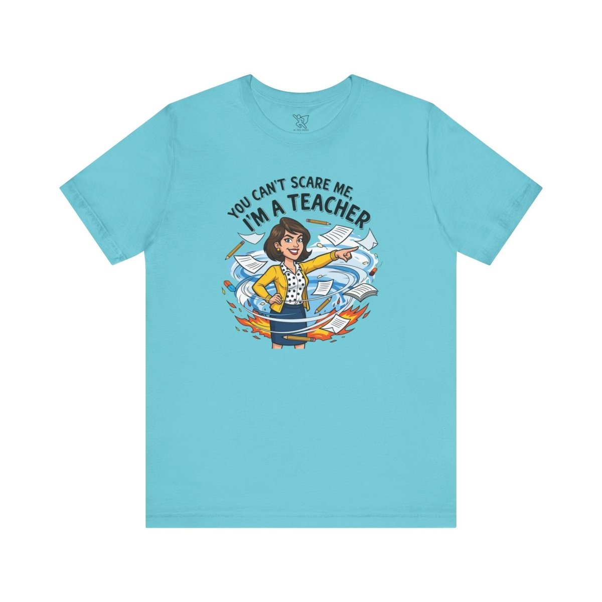 "You Can't Scare Me, I'm a Teacher" CW - 1 Teacher Humor Short Sleeve Tee, Funny Teacher Shirt, Gift for Educators, Back to School Tee, Teacher Appreciation Day - AI Tee Hero