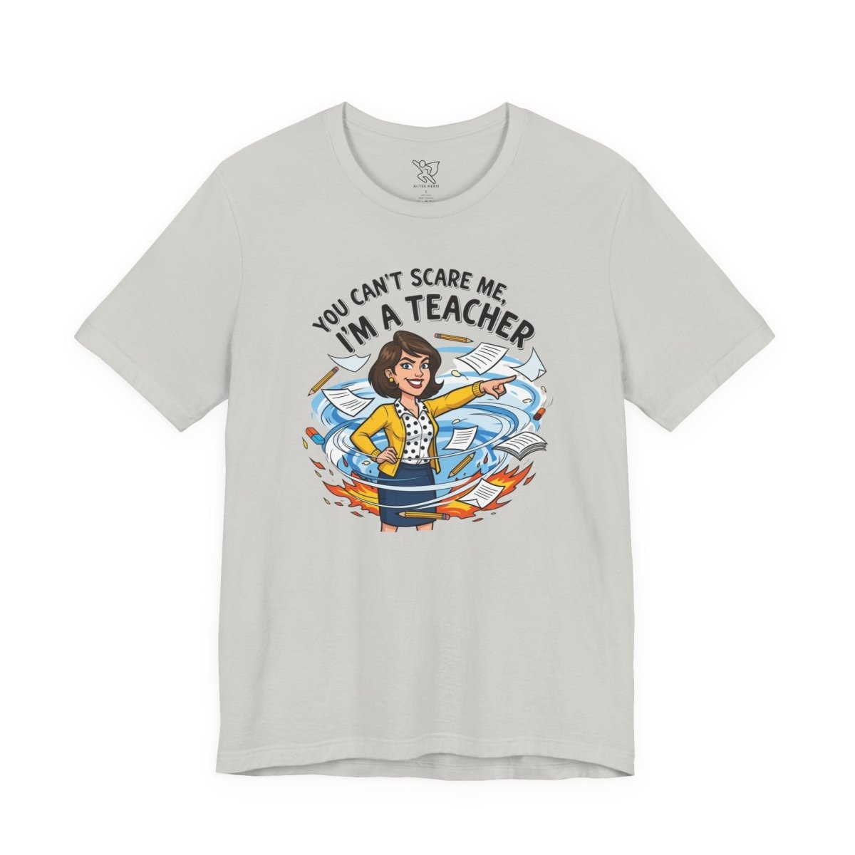 "You Can't Scare Me, I'm a Teacher" CW - 1 Teacher Humor Short Sleeve Tee, Funny Teacher Shirt, Gift for Educators, Back to School Tee, Teacher Appreciation Day - AI Tee Hero