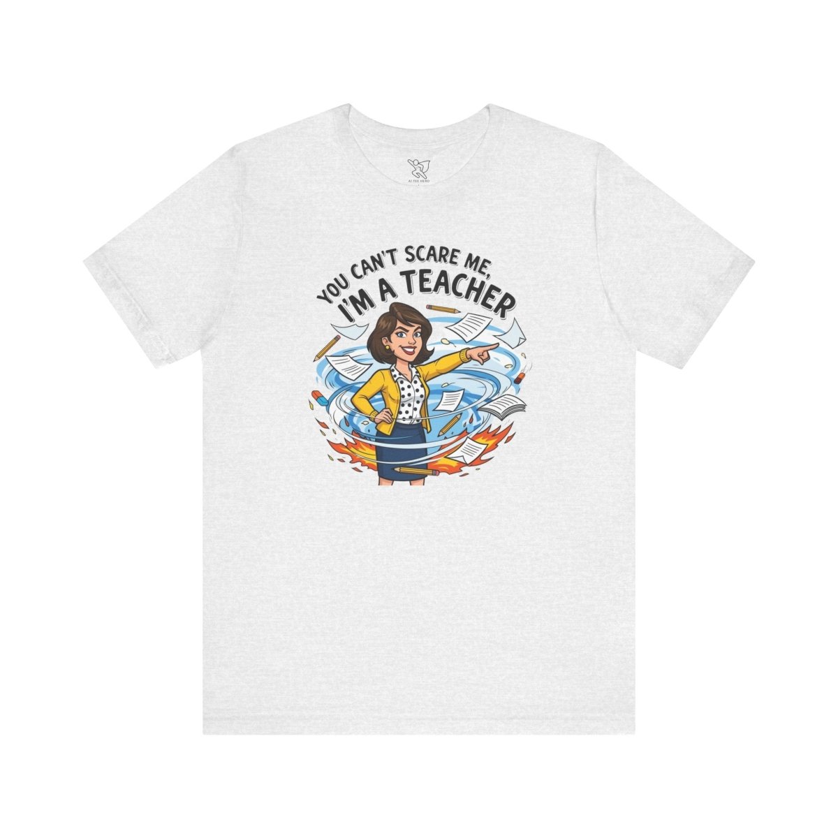 "You Can't Scare Me, I'm a Teacher" CW - 1 Teacher Humor Short Sleeve Tee, Funny Teacher Shirt, Gift for Educators, Back to School Tee, Teacher Appreciation Day - AI Tee Hero