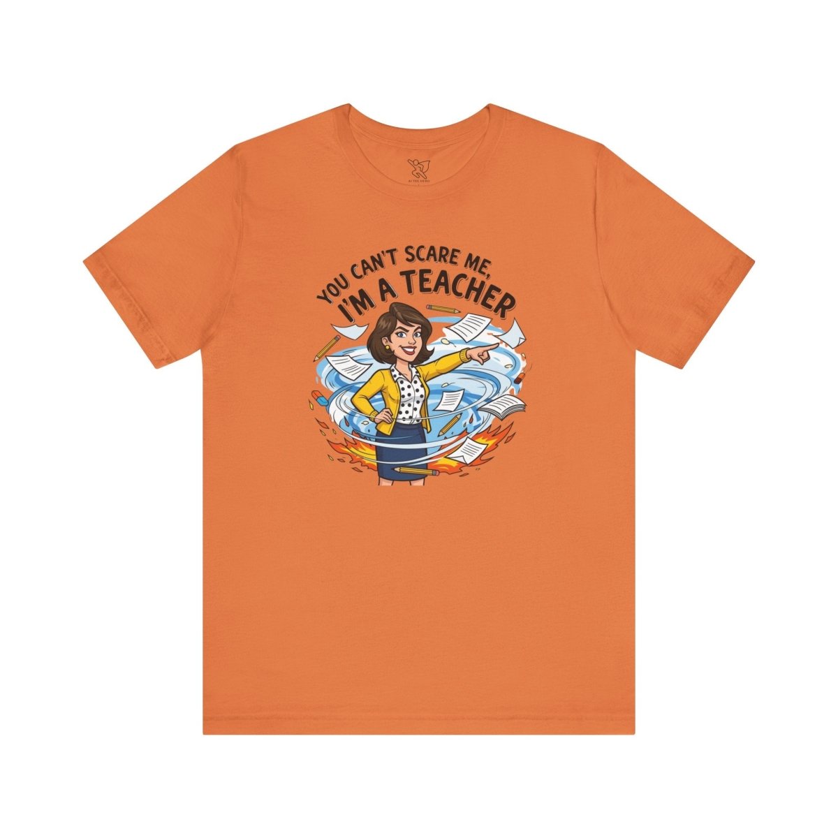 "You Can't Scare Me, I'm a Teacher" CW - 1 Teacher Humor Short Sleeve Tee, Funny Teacher Shirt, Gift for Educators, Back to School Tee, Teacher Appreciation Day - AI Tee Hero