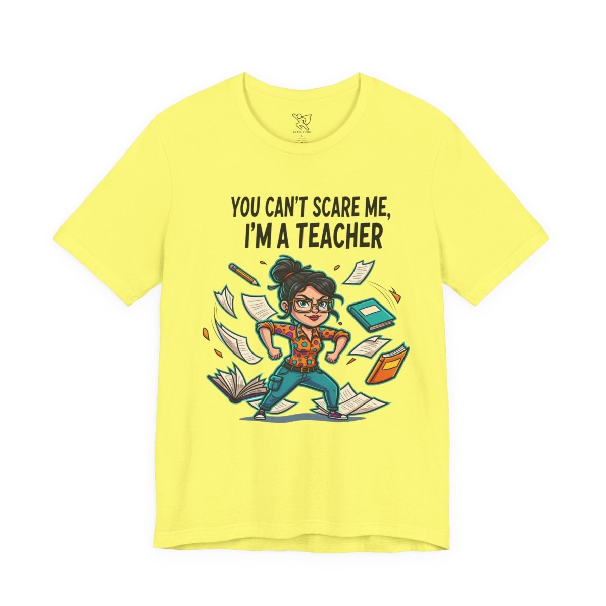 "You Can't Scare Me, I'm a Teacher" CW - 2 Teacher Humor Short Sleeve Tee, Funny Teacher Shirt, Gift for Educators, Back to School Tee, Teacher Appreciation Day - AI Tee Hero