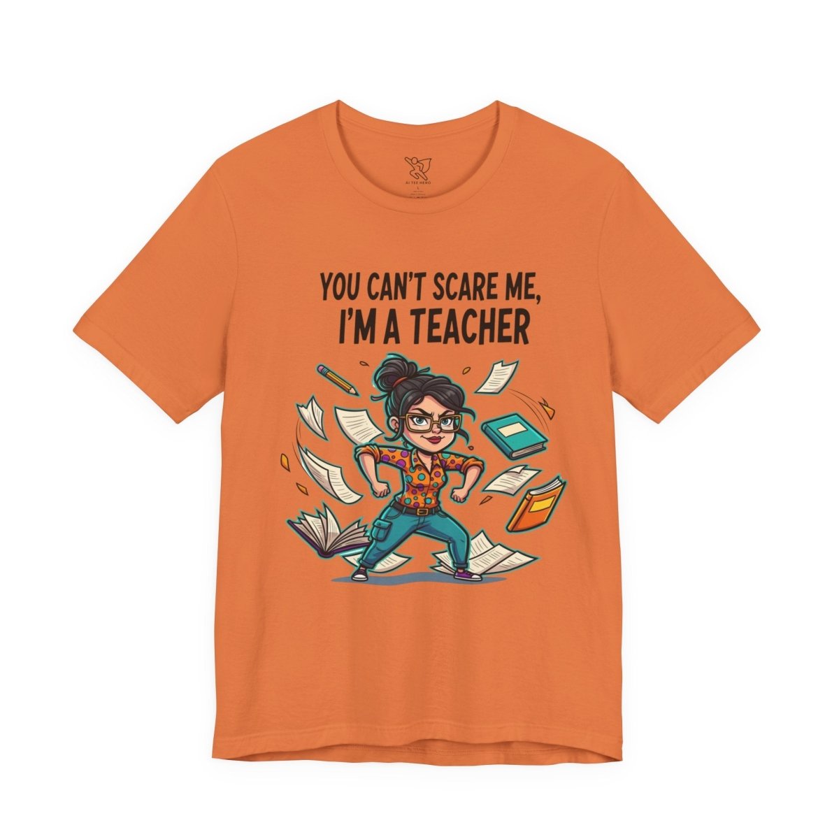 "You Can't Scare Me, I'm a Teacher" CW - 2 Teacher Humor Short Sleeve Tee, Funny Teacher Shirt, Gift for Educators, Back to School Tee, Teacher Appreciation Day - AI Tee Hero