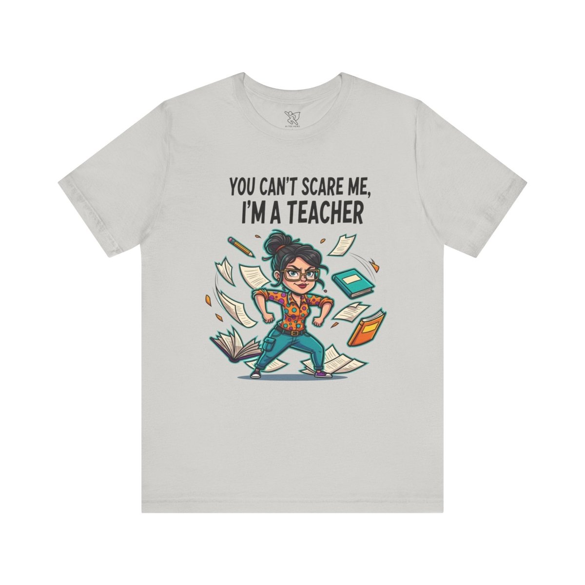 "You Can't Scare Me, I'm a Teacher" CW - 2 Teacher Humor Short Sleeve Tee, Funny Teacher Shirt, Gift for Educators, Back to School Tee, Teacher Appreciation Day - AI Tee Hero