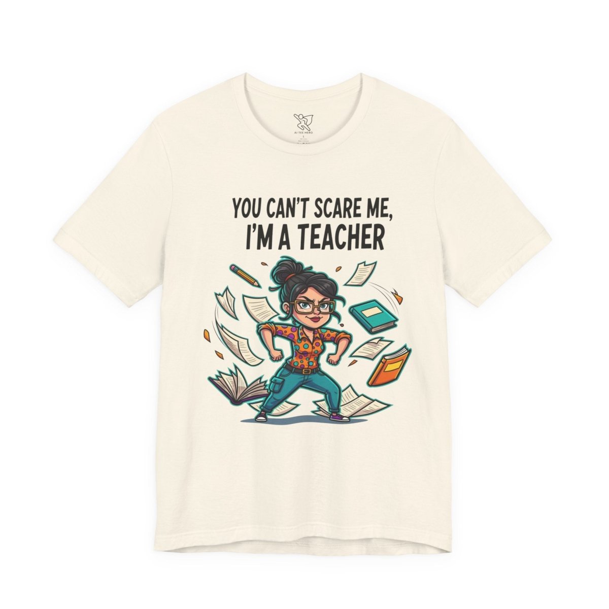 "You Can't Scare Me, I'm a Teacher" CW - 2 Teacher Humor Short Sleeve Tee, Funny Teacher Shirt, Gift for Educators, Back to School Tee, Teacher Appreciation Day - AI Tee Hero