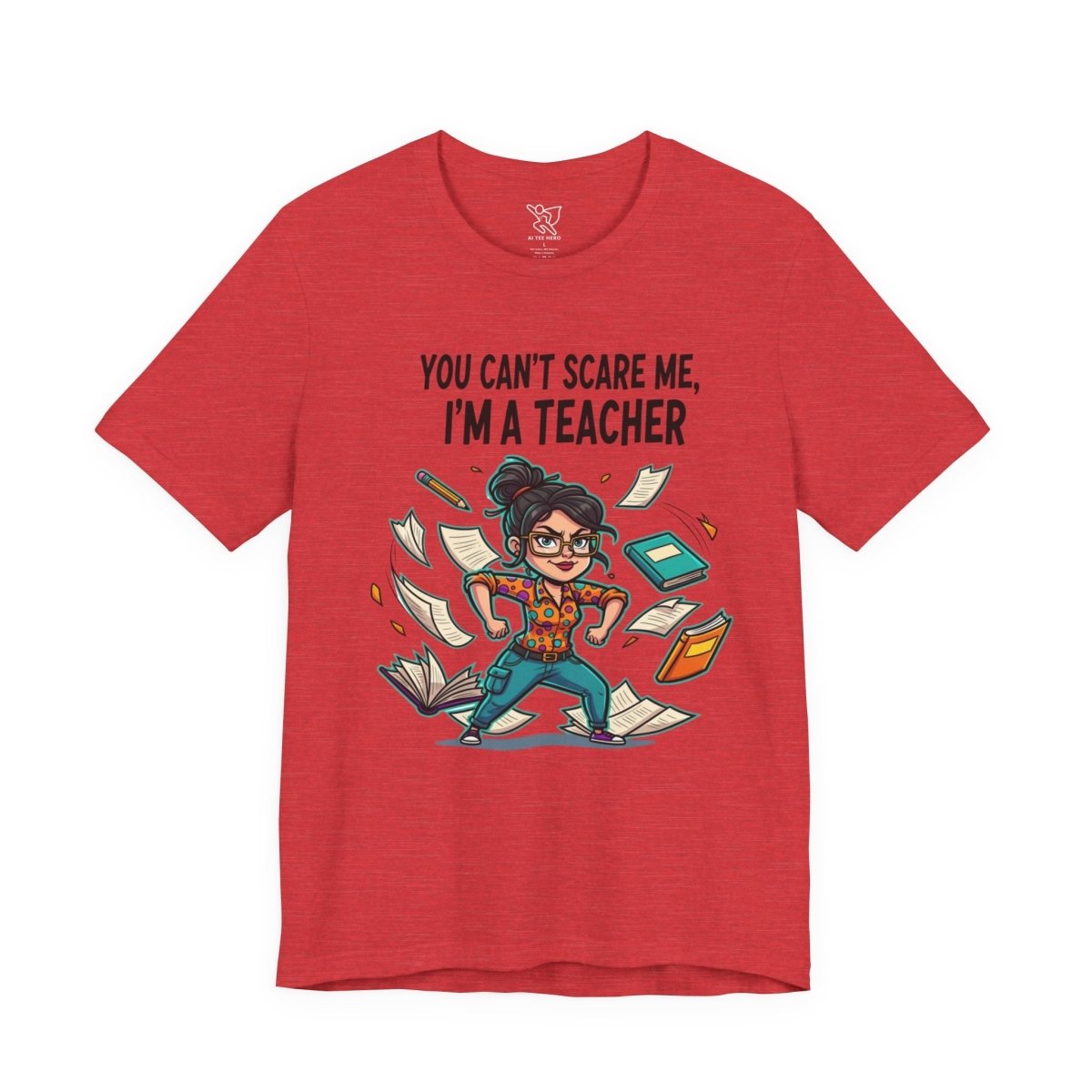 "You Can't Scare Me, I'm a Teacher" CW - 2 Teacher Humor Short Sleeve Tee, Funny Teacher Shirt, Gift for Educators, Back to School Tee, Teacher Appreciation Day - AI Tee Hero