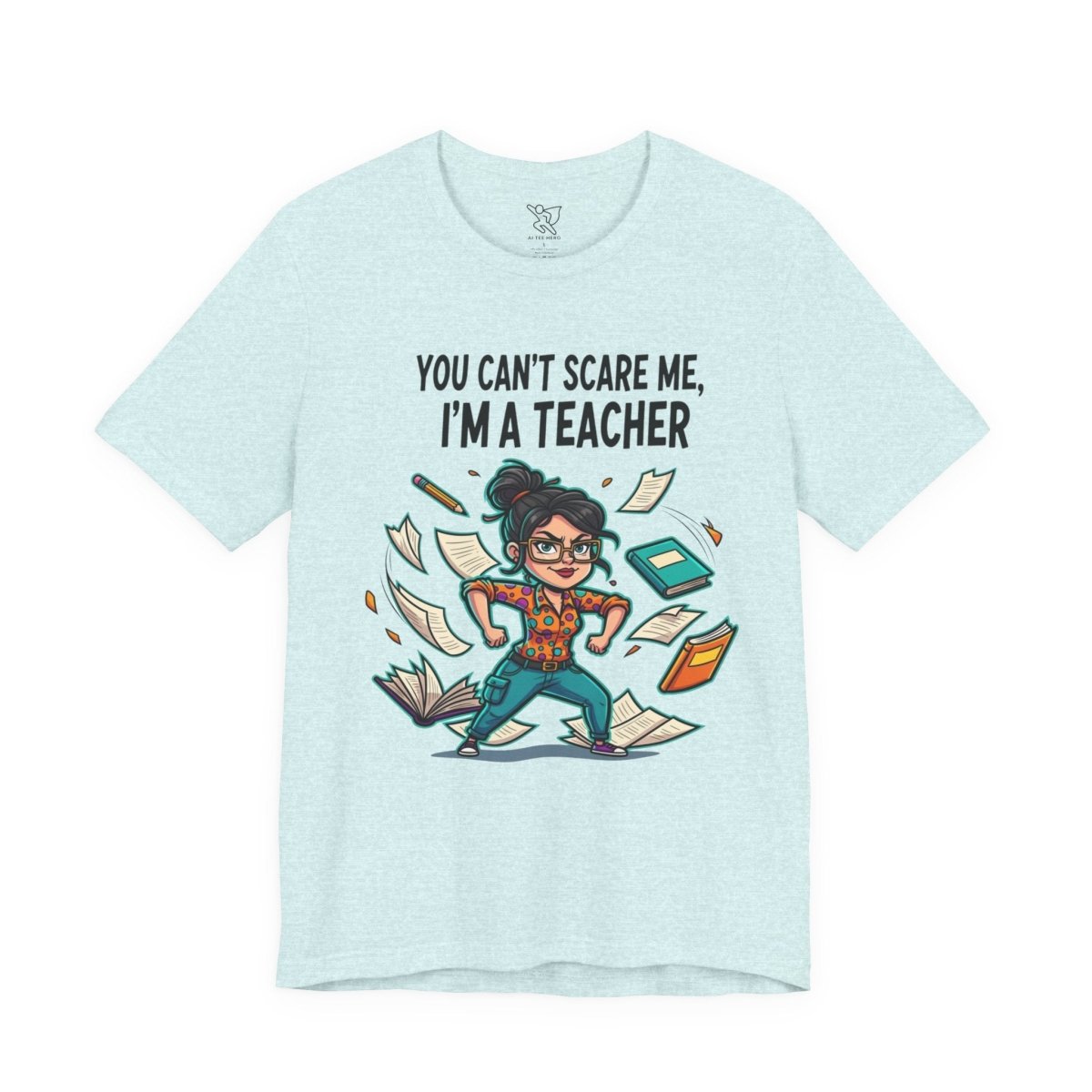 "You Can't Scare Me, I'm a Teacher" CW - 2 Teacher Humor Short Sleeve Tee, Funny Teacher Shirt, Gift for Educators, Back to School Tee, Teacher Appreciation Day - AI Tee Hero