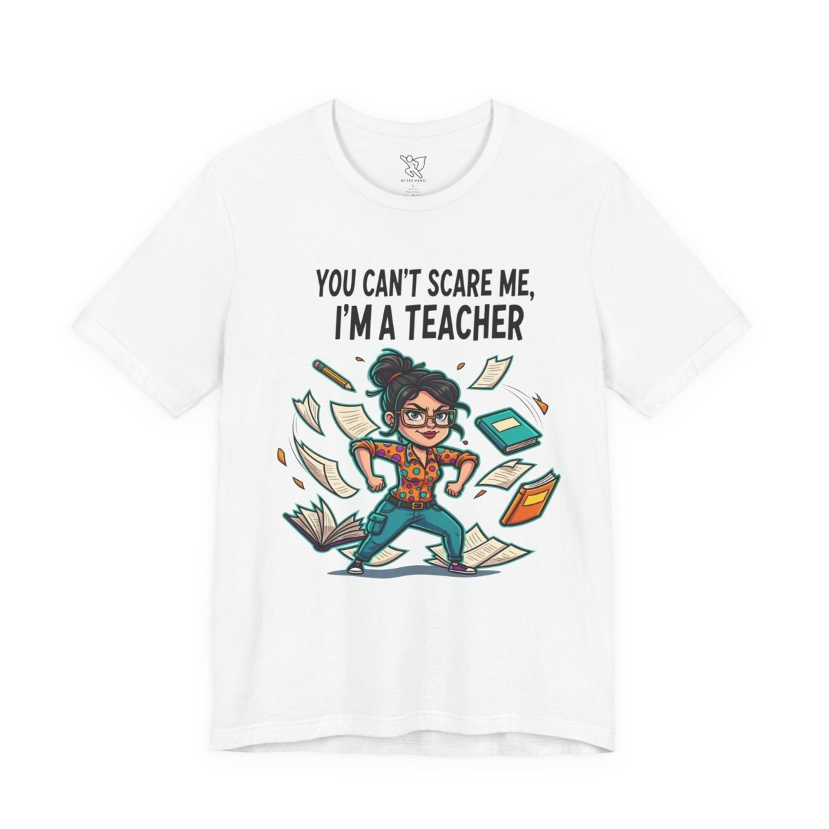 "You Can't Scare Me, I'm a Teacher" CW - 2 Teacher Humor Short Sleeve Tee, Funny Teacher Shirt, Gift for Educators, Back to School Tee, Teacher Appreciation Day - AI Tee Hero