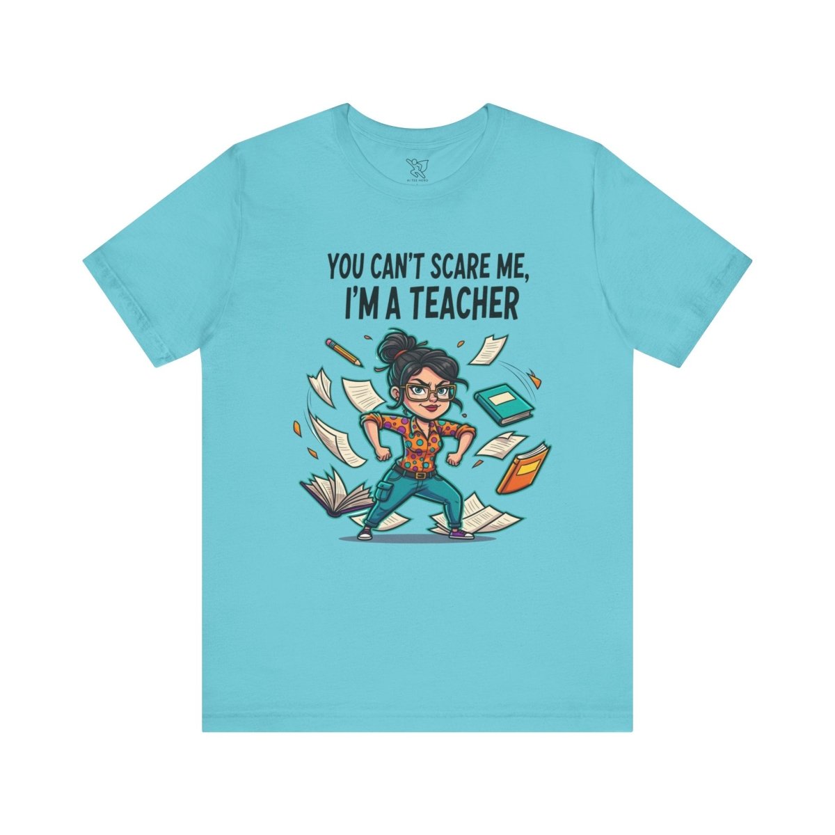 "You Can't Scare Me, I'm a Teacher" CW - 2 Teacher Humor Short Sleeve Tee, Funny Teacher Shirt, Gift for Educators, Back to School Tee, Teacher Appreciation Day - AI Tee Hero