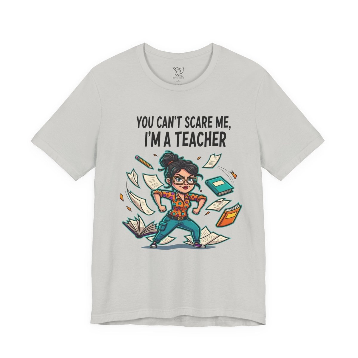 "You Can't Scare Me, I'm a Teacher" CW - 2 Teacher Humor Short Sleeve Tee, Funny Teacher Shirt, Gift for Educators, Back to School Tee, Teacher Appreciation Day - AI Tee Hero