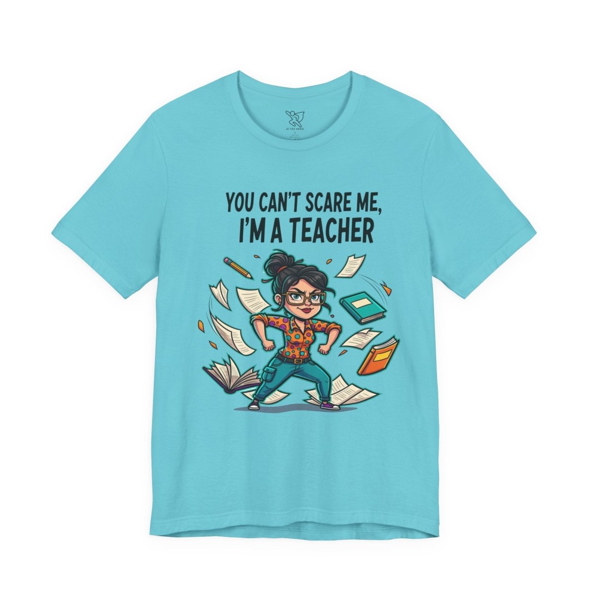 "You Can't Scare Me, I'm a Teacher" CW - 2 Teacher Humor Short Sleeve Tee, Funny Teacher Shirt, Gift for Educators, Back to School Tee, Teacher Appreciation Day - AI Tee Hero
