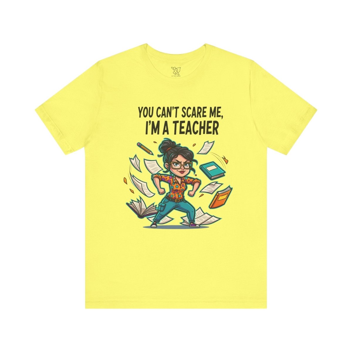 "You Can't Scare Me, I'm a Teacher" CW - 2 Teacher Humor Short Sleeve Tee, Funny Teacher Shirt, Gift for Educators, Back to School Tee, Teacher Appreciation Day - AI Tee Hero