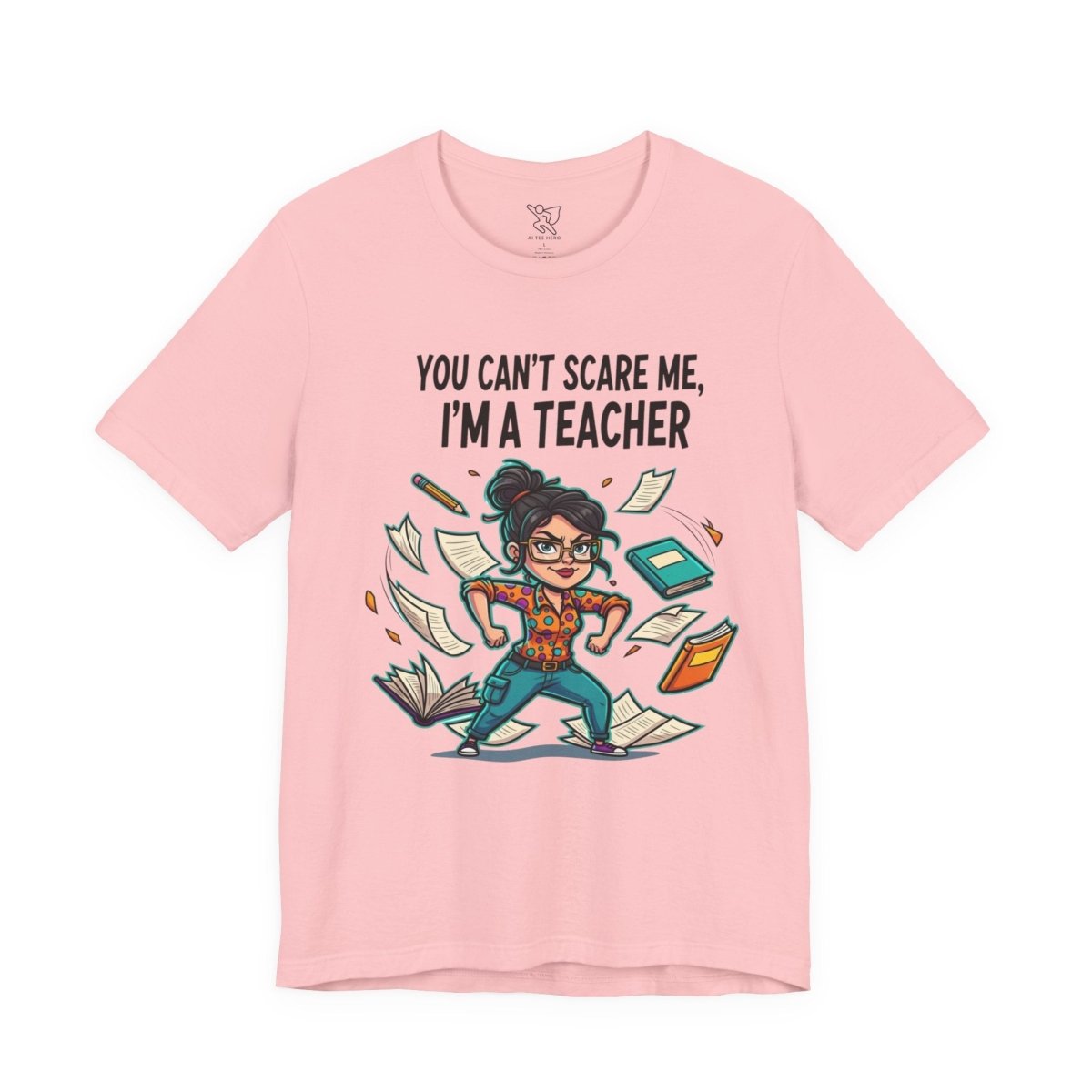 "You Can't Scare Me, I'm a Teacher" CW - 2 Teacher Humor Short Sleeve Tee, Funny Teacher Shirt, Gift for Educators, Back to School Tee, Teacher Appreciation Day - AI Tee Hero