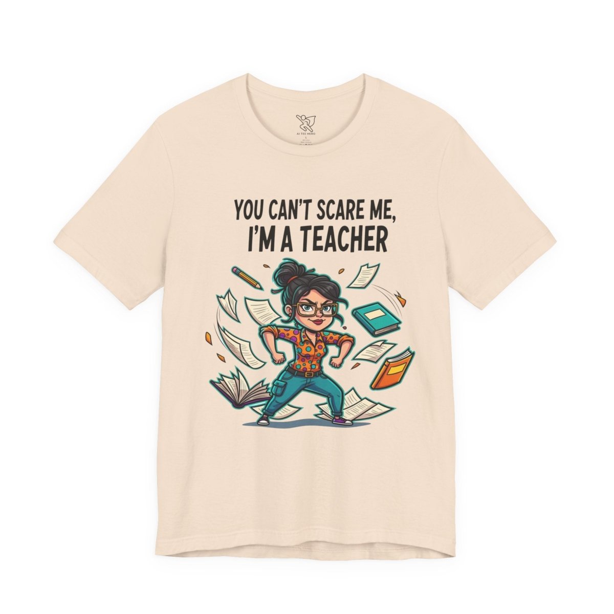 "You Can't Scare Me, I'm a Teacher" CW - 2 Teacher Humor Short Sleeve Tee, Funny Teacher Shirt, Gift for Educators, Back to School Tee, Teacher Appreciation Day - AI Tee Hero