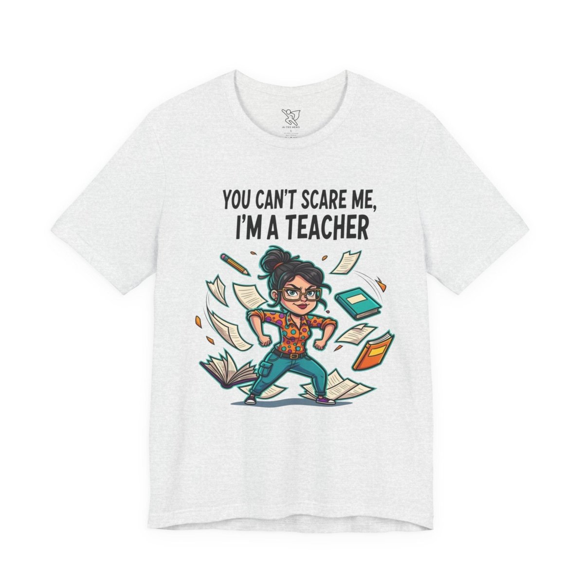 "You Can't Scare Me, I'm a Teacher" CW - 2 Teacher Humor Short Sleeve Tee, Funny Teacher Shirt, Gift for Educators, Back to School Tee, Teacher Appreciation Day - AI Tee Hero