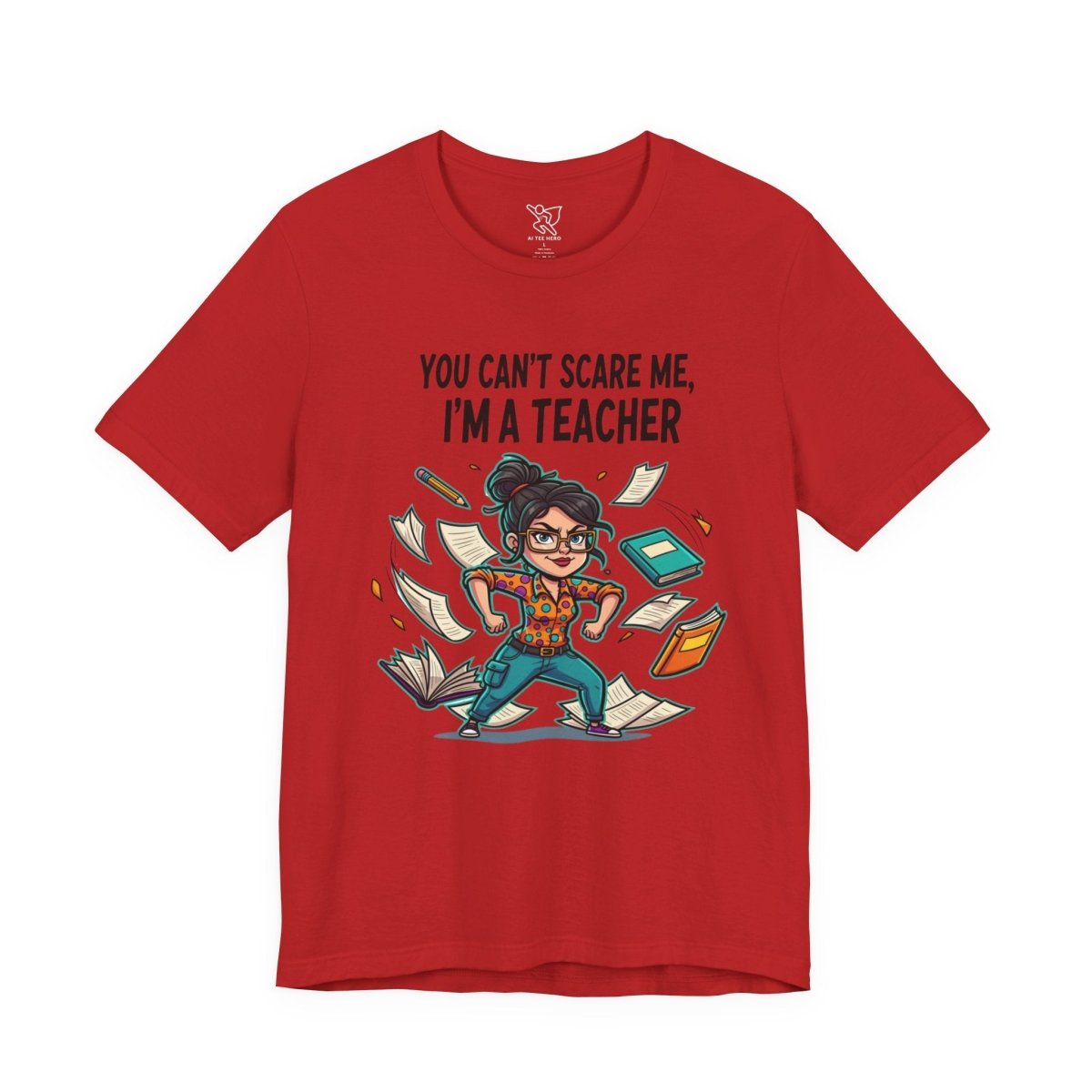 "You Can't Scare Me, I'm a Teacher" CW - 2 Teacher Humor Short Sleeve Tee, Funny Teacher Shirt, Gift for Educators, Back to School Tee, Teacher Appreciation Day - AI Tee Hero