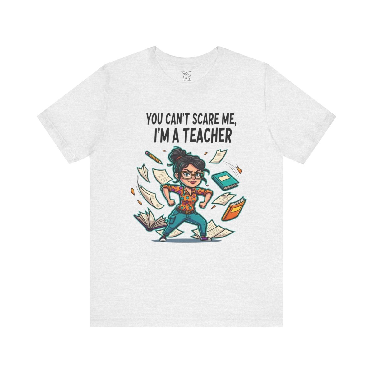 "You Can't Scare Me, I'm a Teacher" CW - 2 Teacher Humor Short Sleeve Tee, Funny Teacher Shirt, Gift for Educators, Back to School Tee, Teacher Appreciation Day - AI Tee Hero