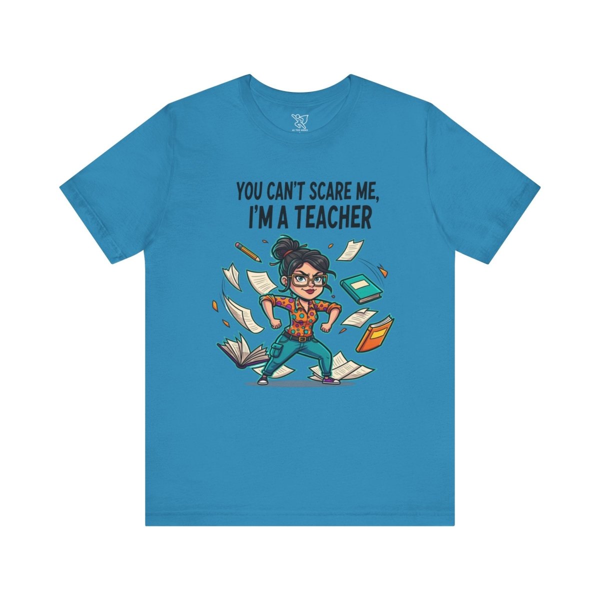 "You Can't Scare Me, I'm a Teacher" CW - 2 Teacher Humor Short Sleeve Tee, Funny Teacher Shirt, Gift for Educators, Back to School Tee, Teacher Appreciation Day - AI Tee Hero