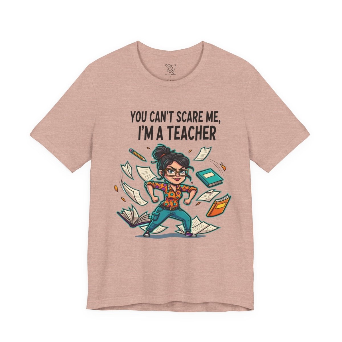 "You Can't Scare Me, I'm a Teacher" CW - 2 Teacher Humor Short Sleeve Tee, Funny Teacher Shirt, Gift for Educators, Back to School Tee, Teacher Appreciation Day - AI Tee Hero