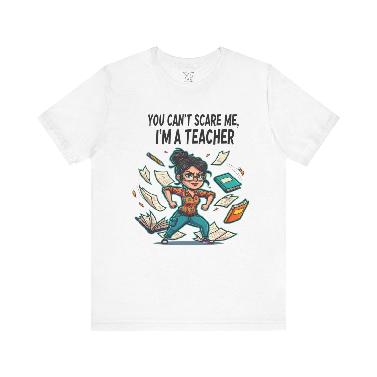 "You Can't Scare Me, I'm a Teacher" CW - 2 Teacher Humor Short Sleeve Tee, Funny Teacher Shirt, Gift for Educators, Back to School Tee, Teacher Appreciation Day - AI Tee Hero
