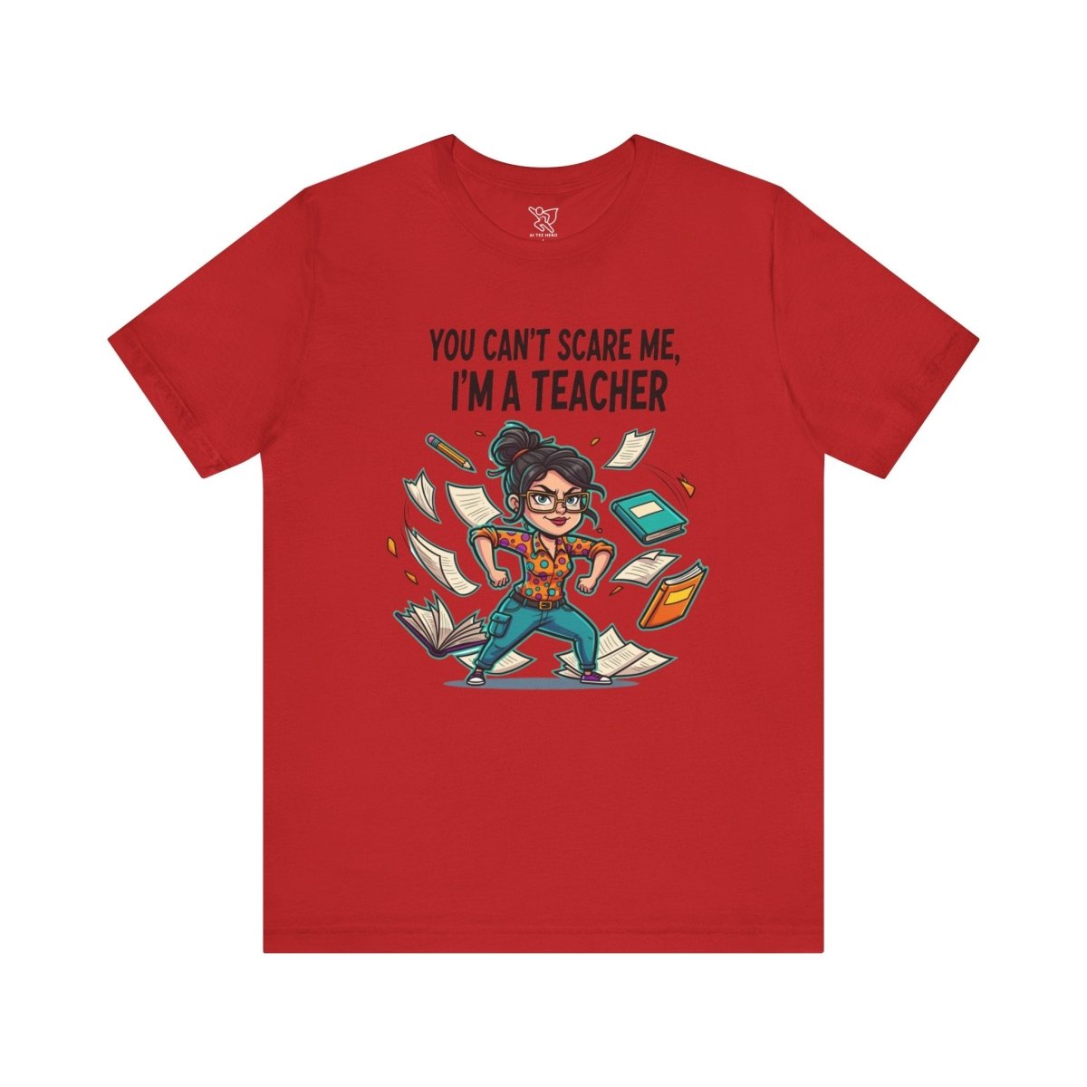 "You Can't Scare Me, I'm a Teacher" CW - 2 Teacher Humor Short Sleeve Tee, Funny Teacher Shirt, Gift for Educators, Back to School Tee, Teacher Appreciation Day - AI Tee Hero