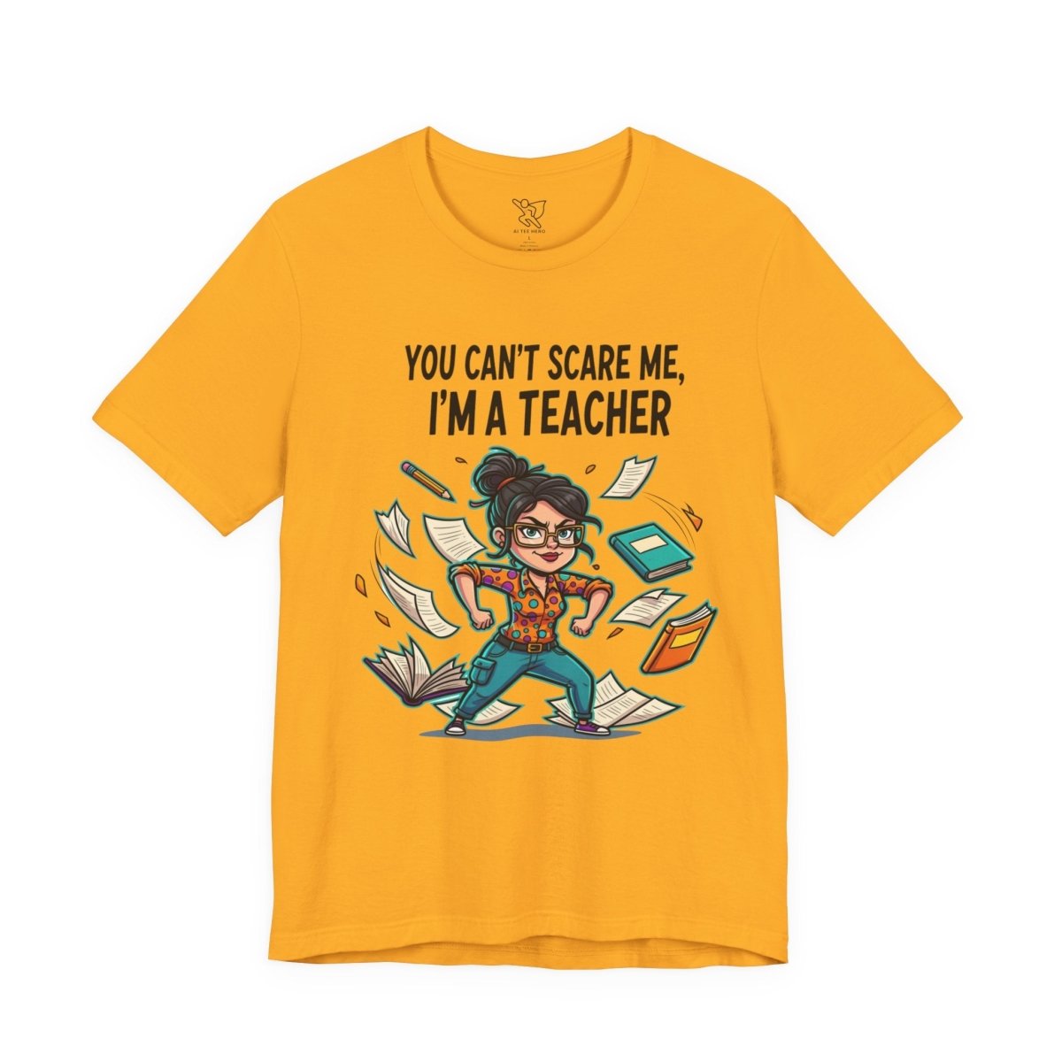 "You Can't Scare Me, I'm a Teacher" CW - 2 Teacher Humor Short Sleeve Tee, Funny Teacher Shirt, Gift for Educators, Back to School Tee, Teacher Appreciation Day - AI Tee Hero