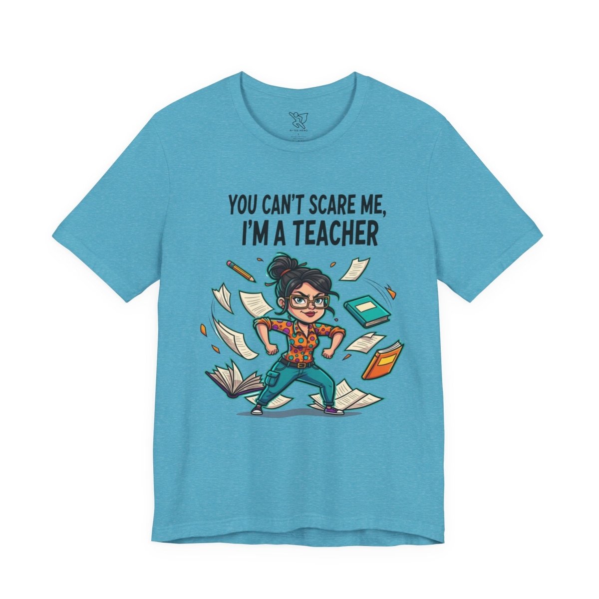"You Can't Scare Me, I'm a Teacher" CW - 2 Teacher Humor Short Sleeve Tee, Funny Teacher Shirt, Gift for Educators, Back to School Tee, Teacher Appreciation Day - AI Tee Hero