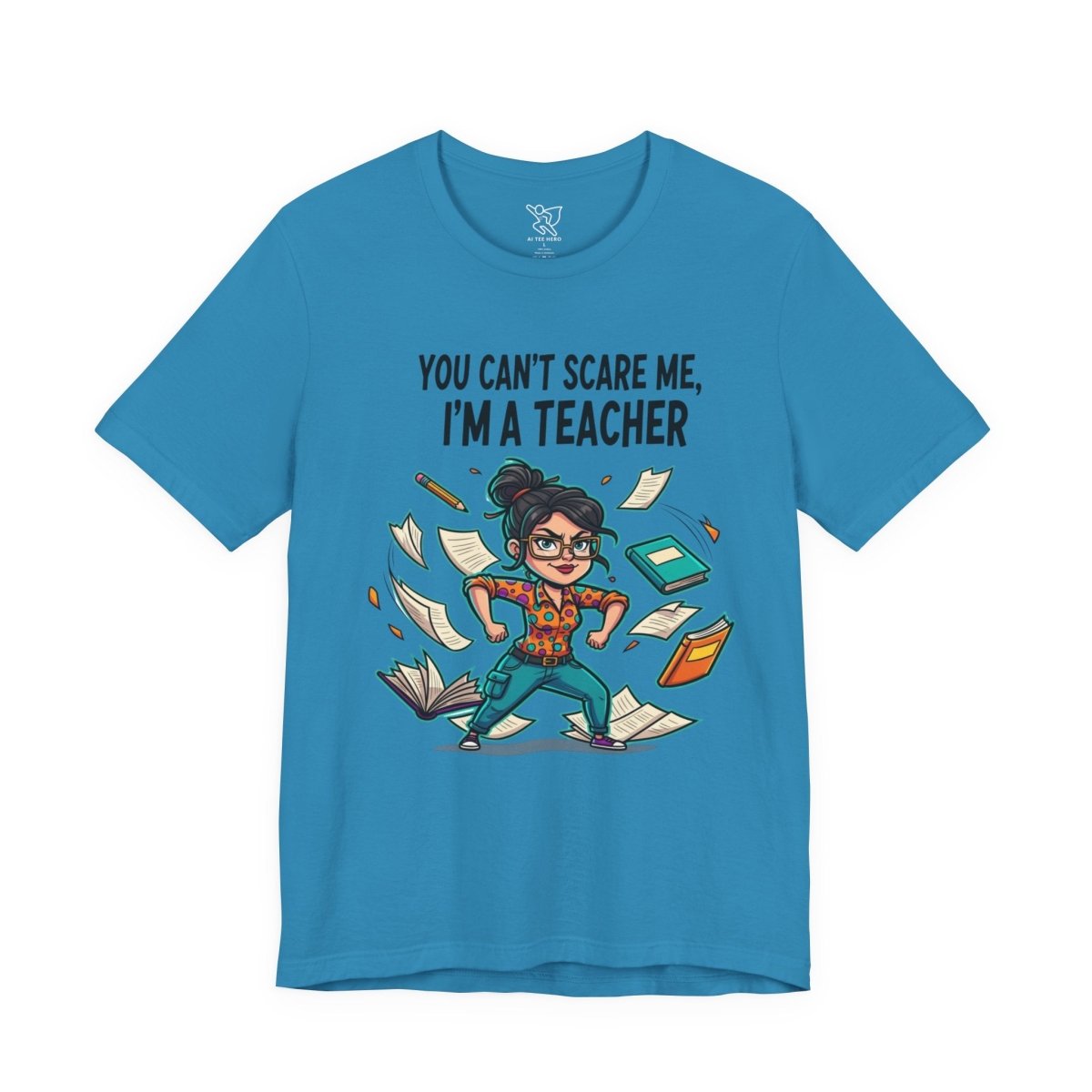 "You Can't Scare Me, I'm a Teacher" CW - 2 Teacher Humor Short Sleeve Tee, Funny Teacher Shirt, Gift for Educators, Back to School Tee, Teacher Appreciation Day - AI Tee Hero