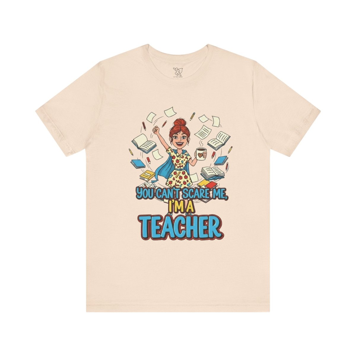 "You Can't Scare Me, I'm a Teacher" CW - 3 Teacher Humor Short Sleeve Tee, Funny Teacher Shirt, Gift for Educators, Back to School Tee, Teacher Appreciation Day - AI Tee Hero