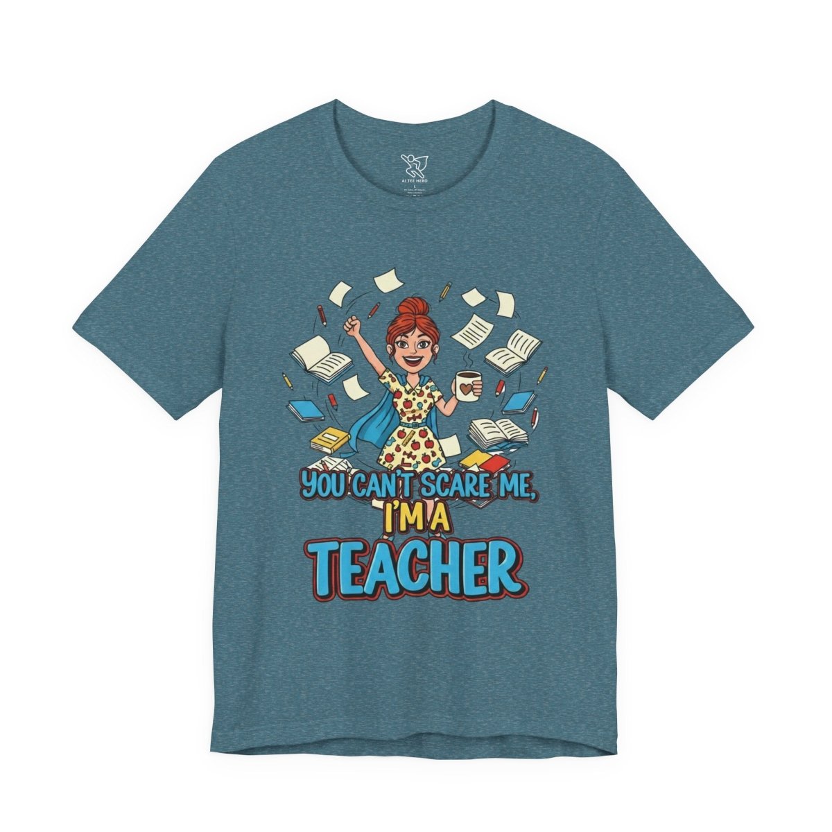 "You Can't Scare Me, I'm a Teacher" CW - 3 Teacher Humor Short Sleeve Tee, Funny Teacher Shirt, Gift for Educators, Back to School Tee, Teacher Appreciation Day - AI Tee Hero