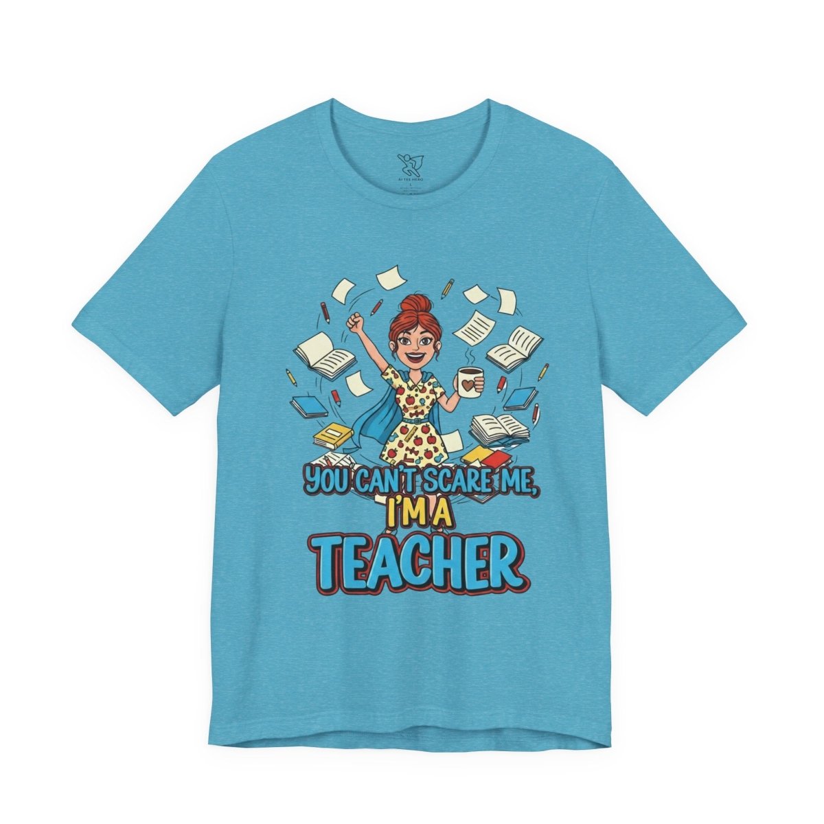 "You Can't Scare Me, I'm a Teacher" CW - 3 Teacher Humor Short Sleeve Tee, Funny Teacher Shirt, Gift for Educators, Back to School Tee, Teacher Appreciation Day - AI Tee Hero