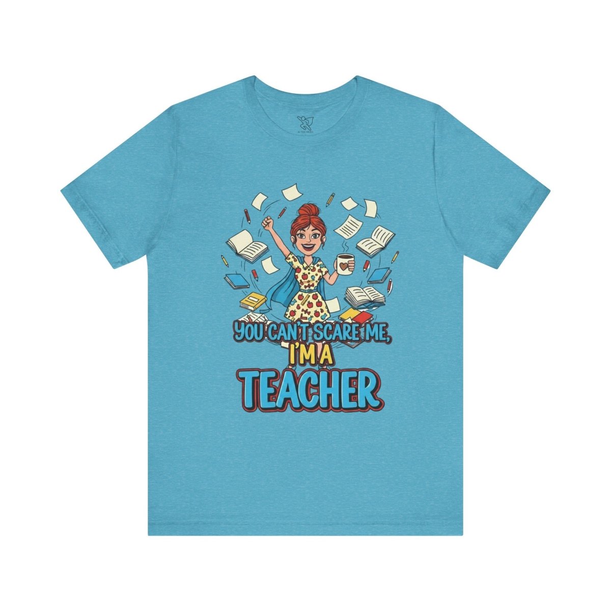 "You Can't Scare Me, I'm a Teacher" CW - 3 Teacher Humor Short Sleeve Tee, Funny Teacher Shirt, Gift for Educators, Back to School Tee, Teacher Appreciation Day - AI Tee Hero