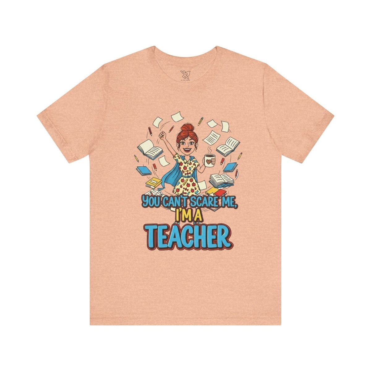 "You Can't Scare Me, I'm a Teacher" CW - 3 Teacher Humor Short Sleeve Tee, Funny Teacher Shirt, Gift for Educators, Back to School Tee, Teacher Appreciation Day - AI Tee Hero