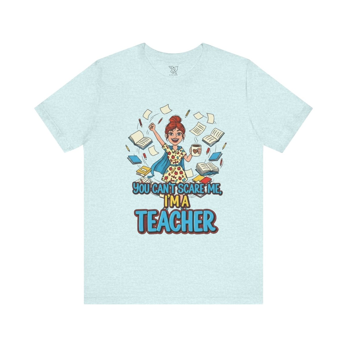 "You Can't Scare Me, I'm a Teacher" CW - 3 Teacher Humor Short Sleeve Tee, Funny Teacher Shirt, Gift for Educators, Back to School Tee, Teacher Appreciation Day - AI Tee Hero