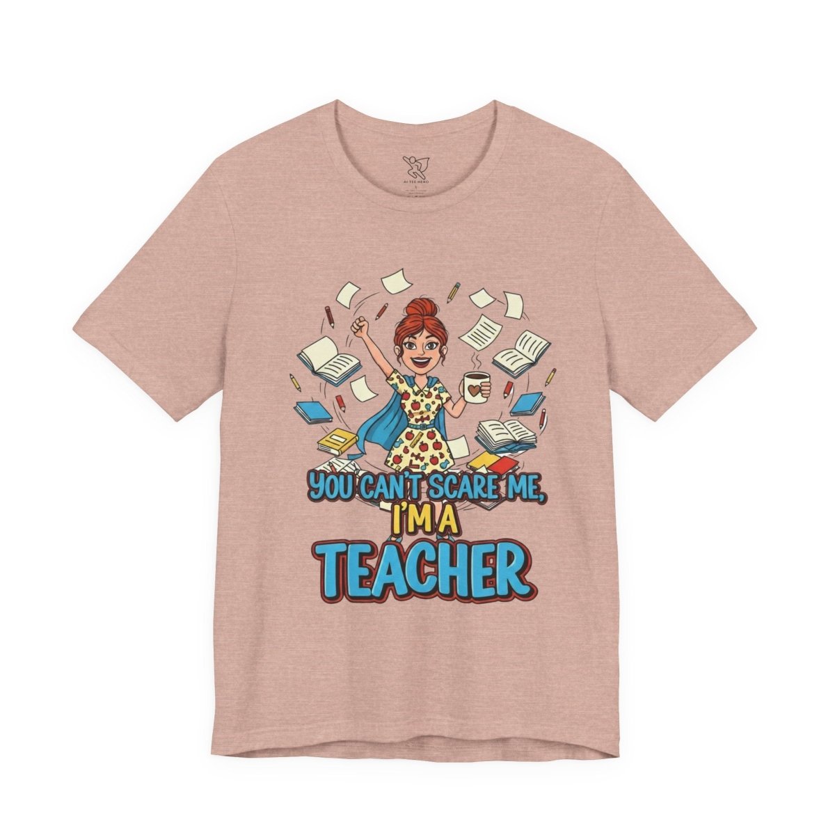 "You Can't Scare Me, I'm a Teacher" CW - 3 Teacher Humor Short Sleeve Tee, Funny Teacher Shirt, Gift for Educators, Back to School Tee, Teacher Appreciation Day - AI Tee Hero