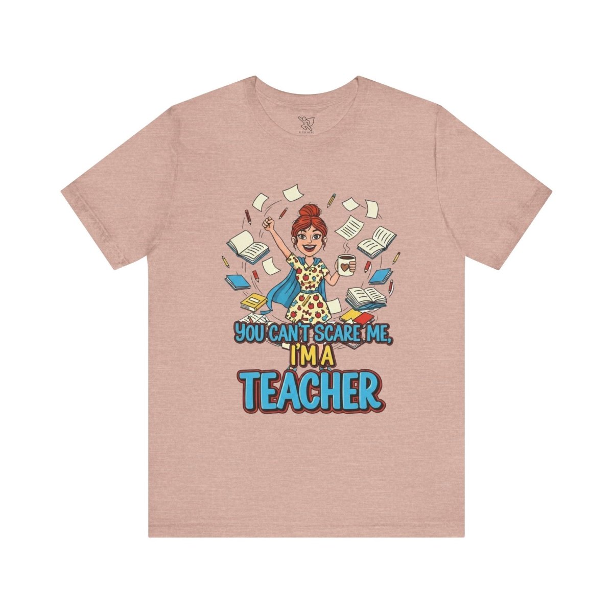 "You Can't Scare Me, I'm a Teacher" CW - 3 Teacher Humor Short Sleeve Tee, Funny Teacher Shirt, Gift for Educators, Back to School Tee, Teacher Appreciation Day - AI Tee Hero
