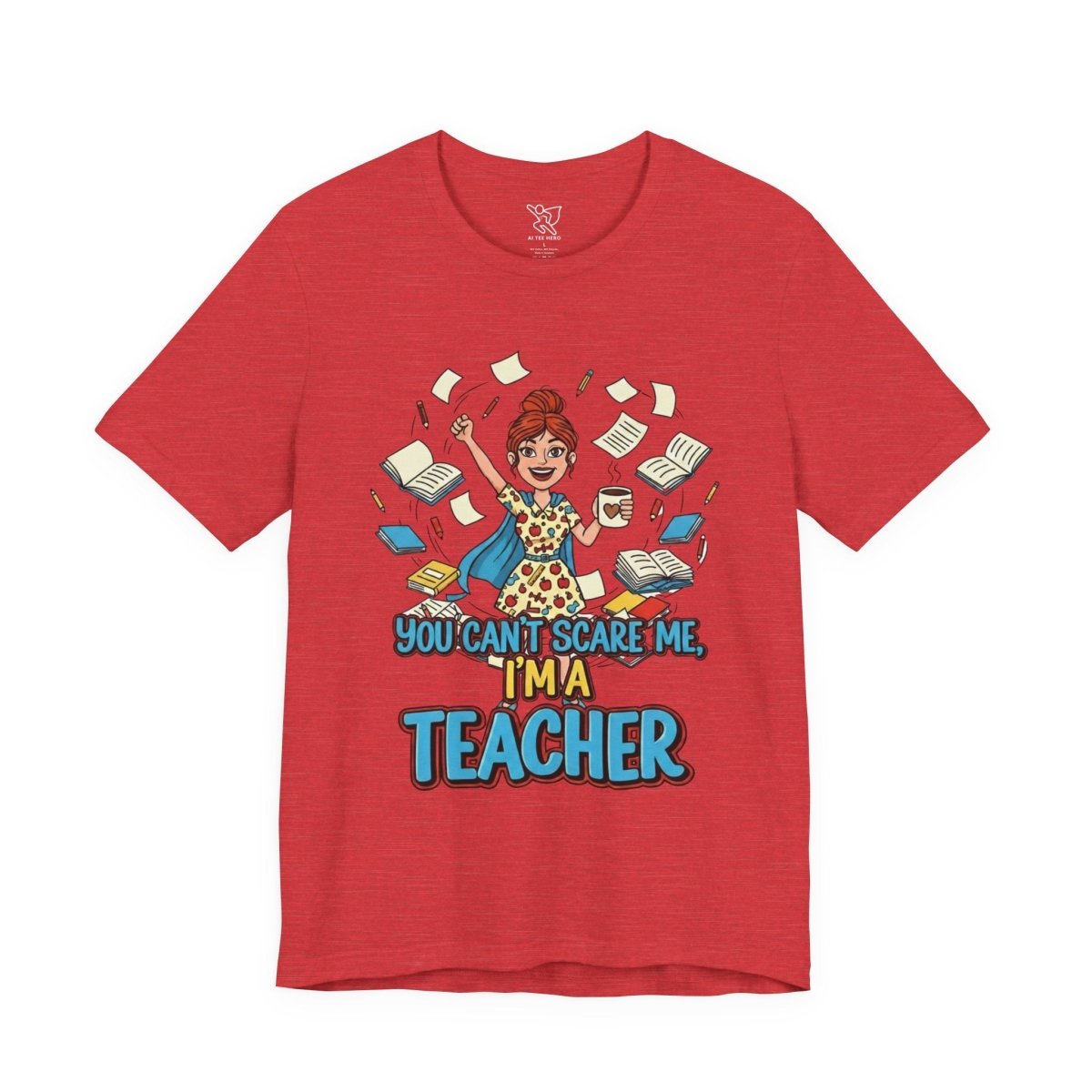 "You Can't Scare Me, I'm a Teacher" CW - 3 Teacher Humor Short Sleeve Tee, Funny Teacher Shirt, Gift for Educators, Back to School Tee, Teacher Appreciation Day - AI Tee Hero