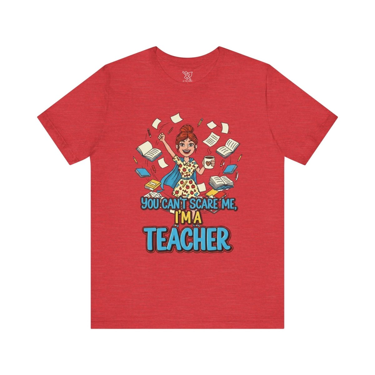 "You Can't Scare Me, I'm a Teacher" CW - 3 Teacher Humor Short Sleeve Tee, Funny Teacher Shirt, Gift for Educators, Back to School Tee, Teacher Appreciation Day - AI Tee Hero