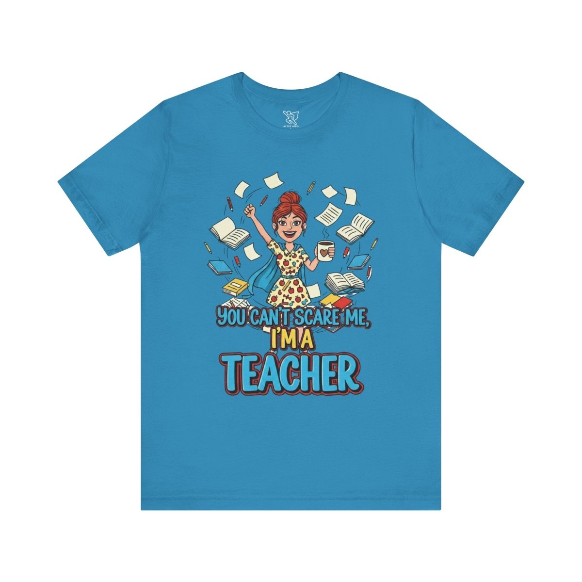 "You Can't Scare Me, I'm a Teacher" CW - 3 Teacher Humor Short Sleeve Tee, Funny Teacher Shirt, Gift for Educators, Back to School Tee, Teacher Appreciation Day - AI Tee Hero