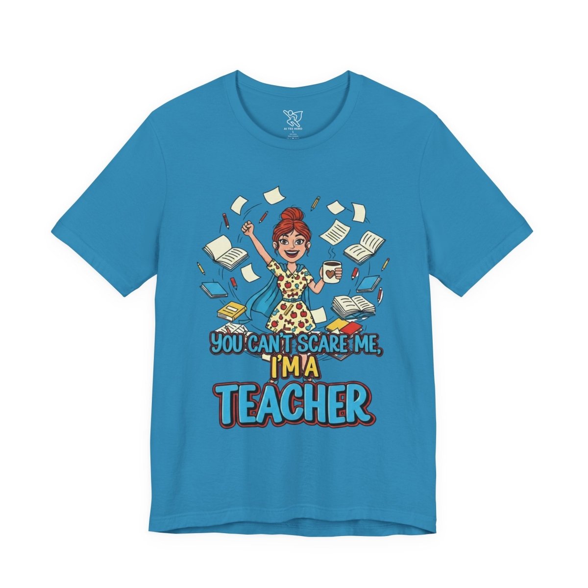 "You Can't Scare Me, I'm a Teacher" CW - 3 Teacher Humor Short Sleeve Tee, Funny Teacher Shirt, Gift for Educators, Back to School Tee, Teacher Appreciation Day - AI Tee Hero
