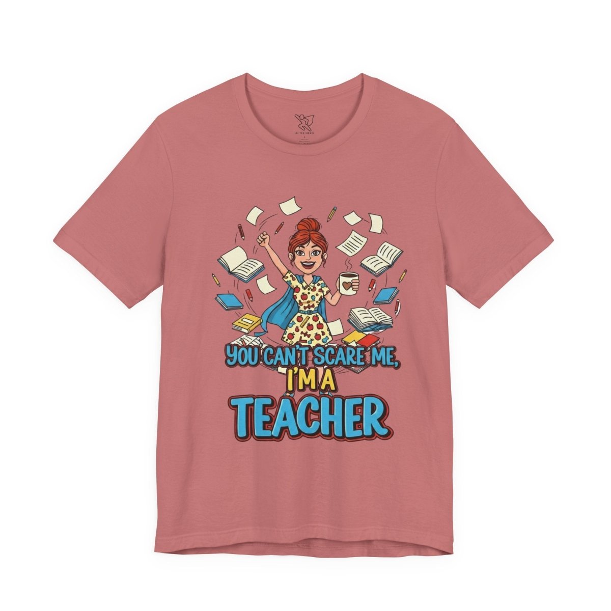 "You Can't Scare Me, I'm a Teacher" CW - 3 Teacher Humor Short Sleeve Tee, Funny Teacher Shirt, Gift for Educators, Back to School Tee, Teacher Appreciation Day - AI Tee Hero