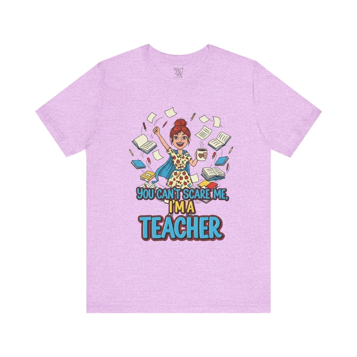 "You Can't Scare Me, I'm a Teacher" CW - 3 Teacher Humor Short Sleeve Tee, Funny Teacher Shirt, Gift for Educators, Back to School Tee, Teacher Appreciation Day - AI Tee Hero