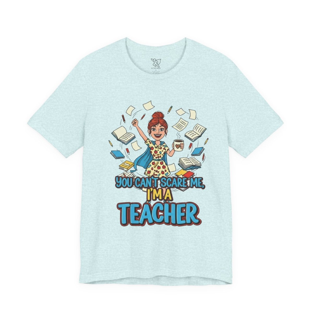 "You Can't Scare Me, I'm a Teacher" CW - 3 Teacher Humor Short Sleeve Tee, Funny Teacher Shirt, Gift for Educators, Back to School Tee, Teacher Appreciation Day - AI Tee Hero